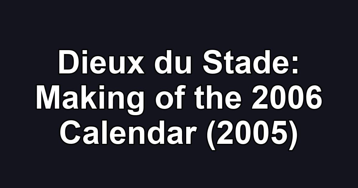 Dieux du Stade: Making of the 2006 Calendar (2005)