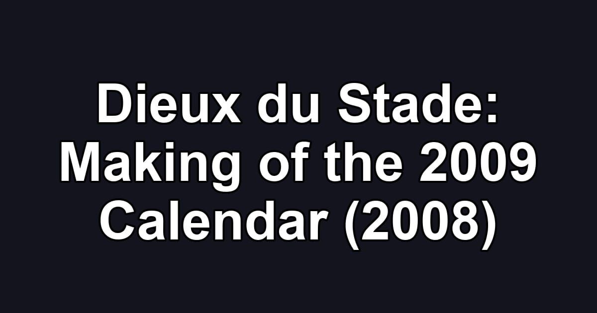 Dieux du Stade: Making of the 2009 Calendar (2008)