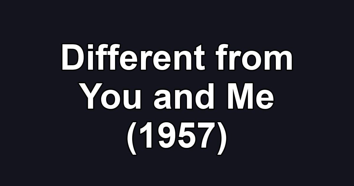 Different from You and Me (1957)