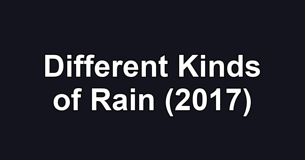 Different Kinds of Rain (2017)