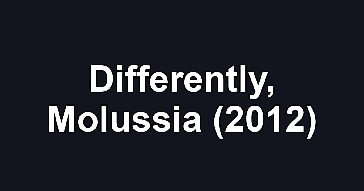 Differently, Molussia (2012)