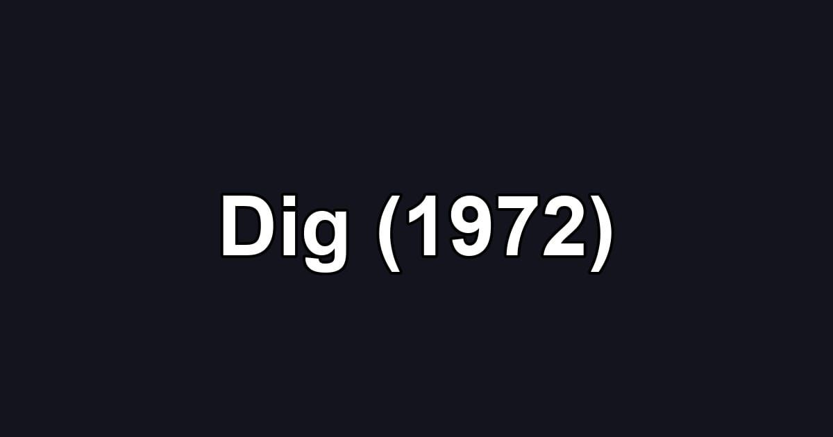 Dig (1972)