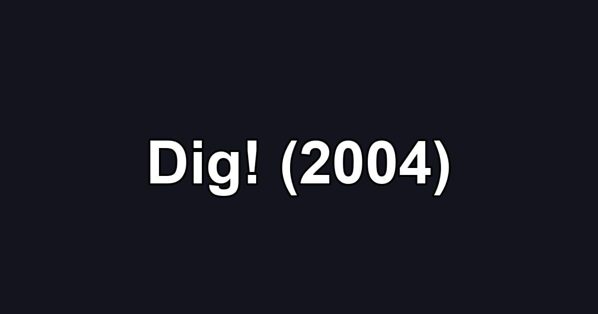 Dig! (2004)