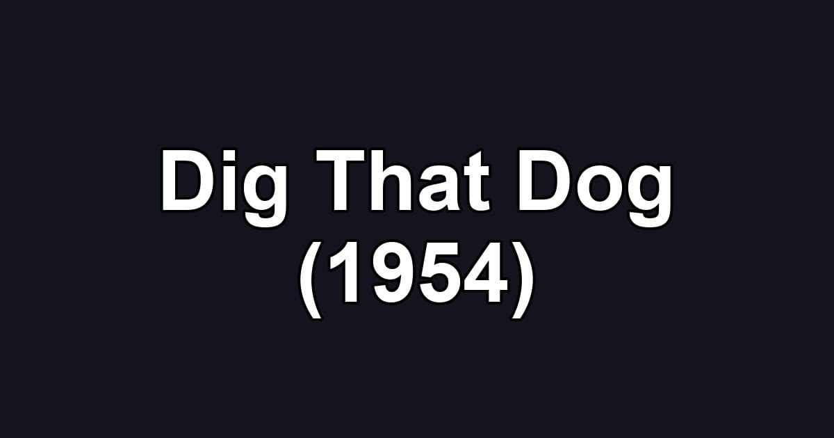 Dig That Dog (1954)