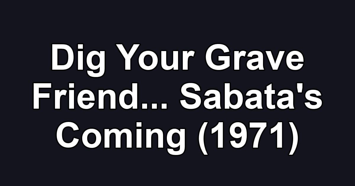 Dig Your Grave Friend... Sabata's Coming (1971)