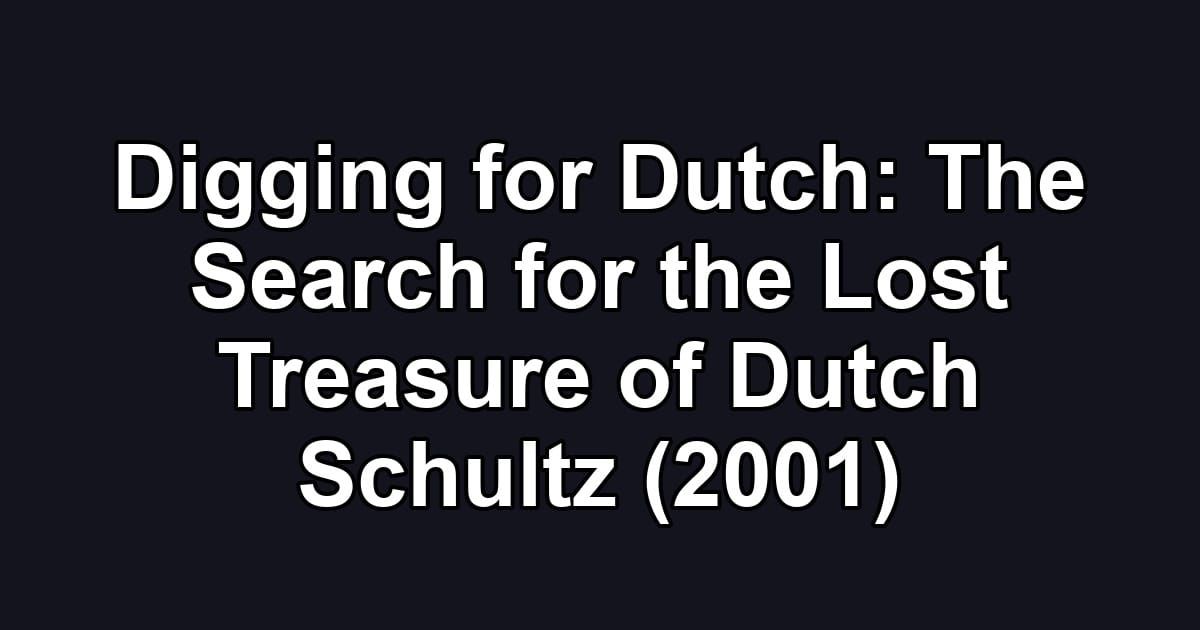 Digging for Dutch: The Search for the Lost Treasure of Dutch Schultz (2001)