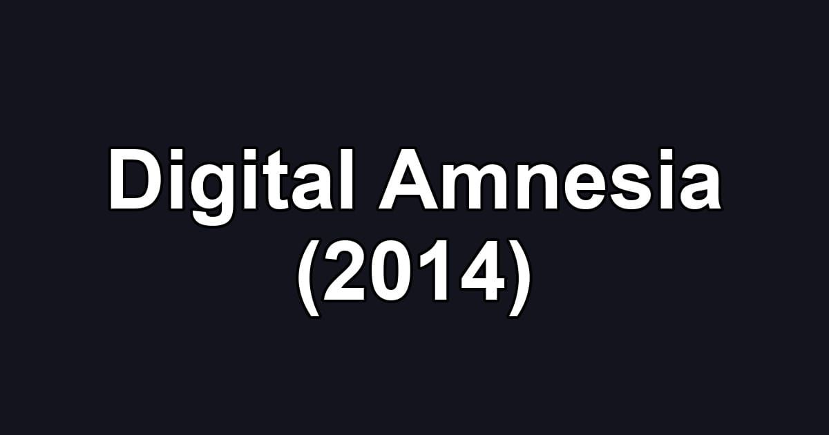 Digital Amnesia (2014)