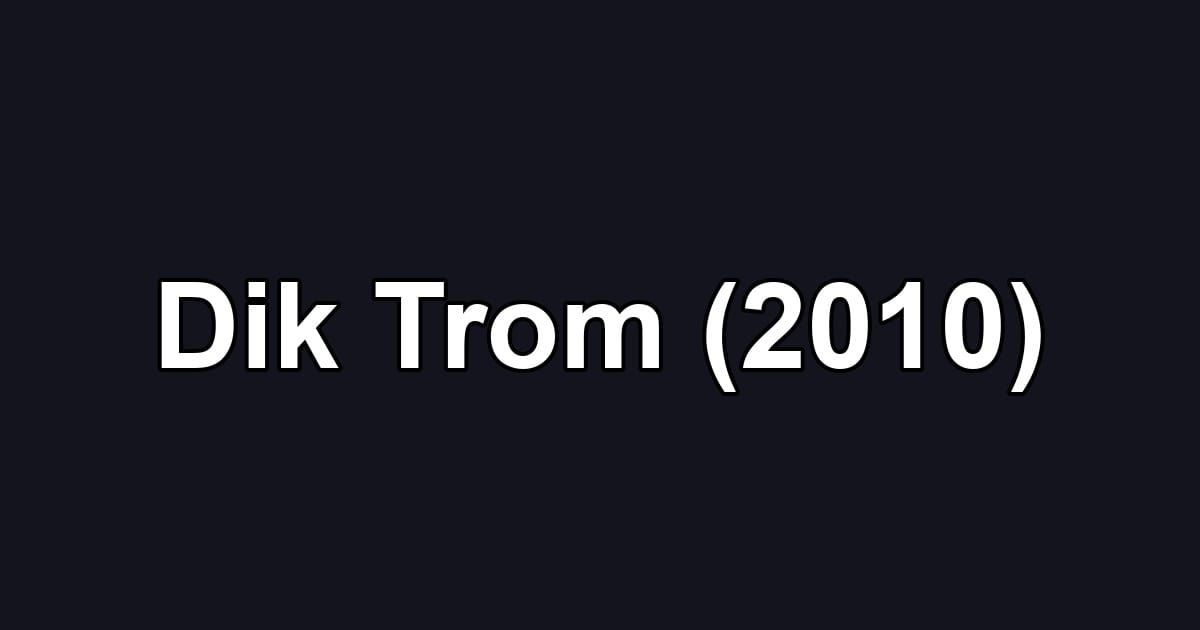 Dik Trom (2010)