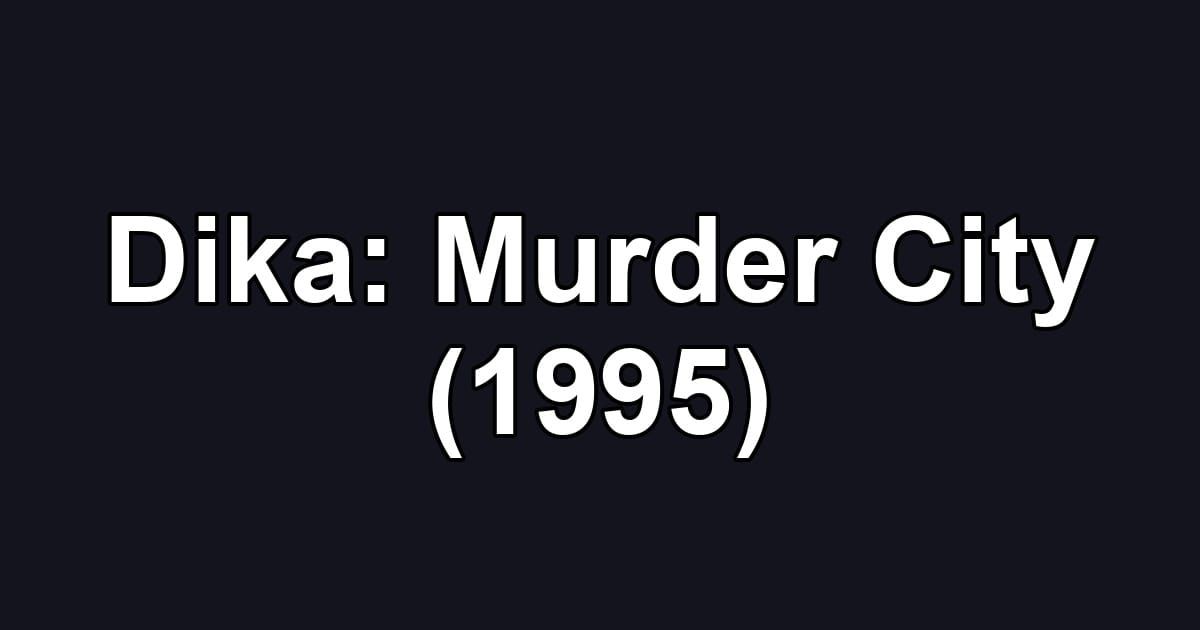 Dika: Murder City (1995)