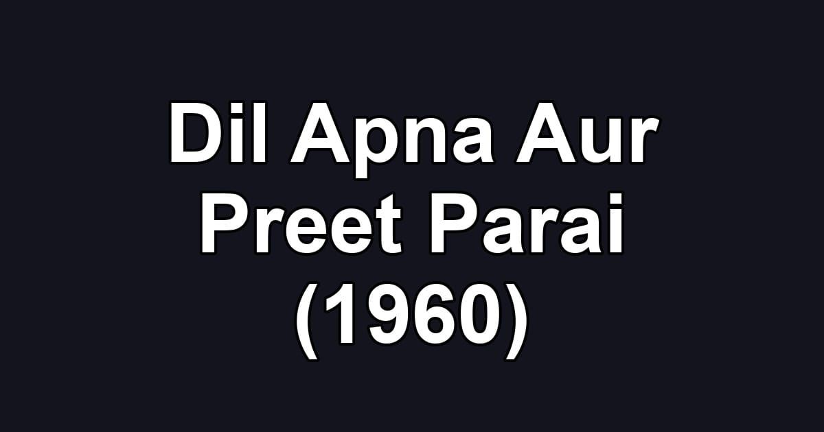 Dil Apna Aur Preet Parai (1960)