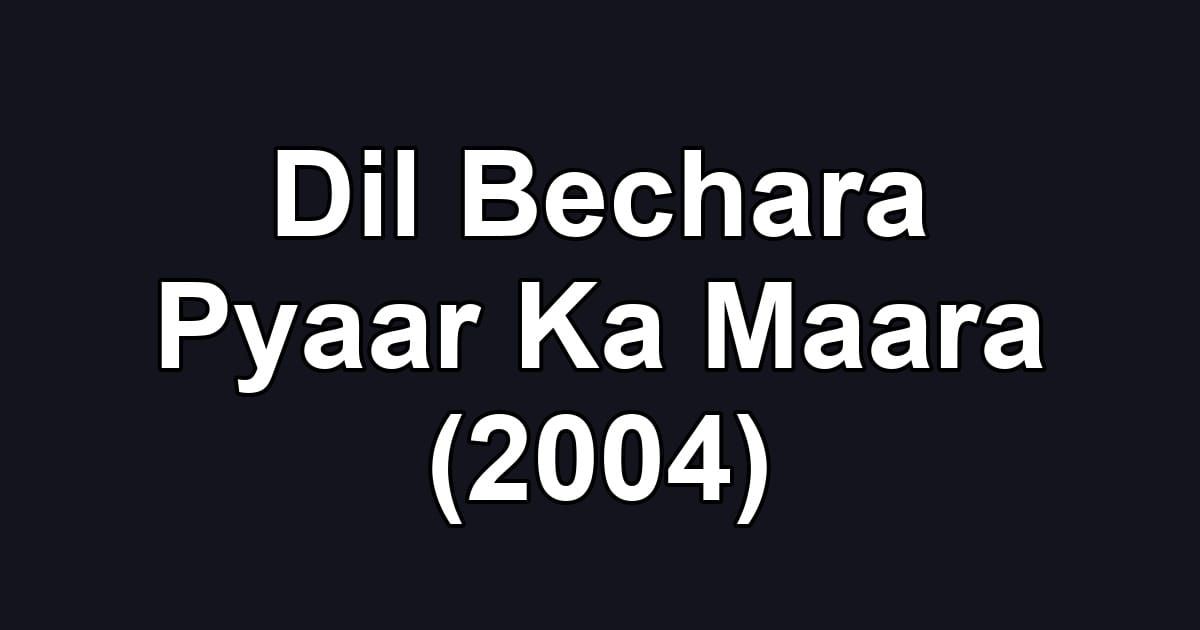 Dil Bechara Pyaar Ka Maara (2004)