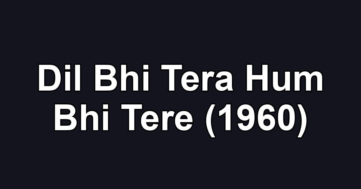Dil Bhi Tera Hum Bhi Tere (1960)