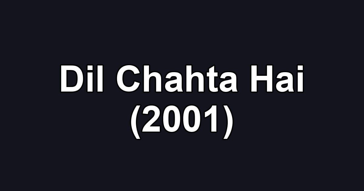 Dil Chahta Hai (2001)