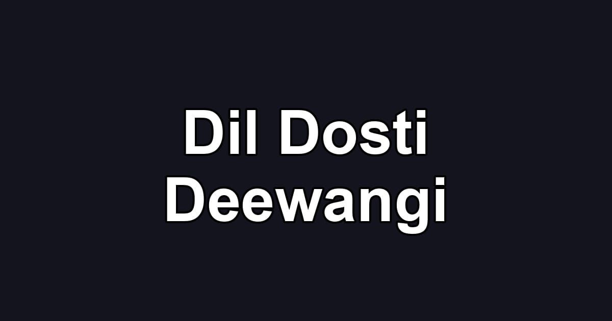 Dil Dosti Deewangi