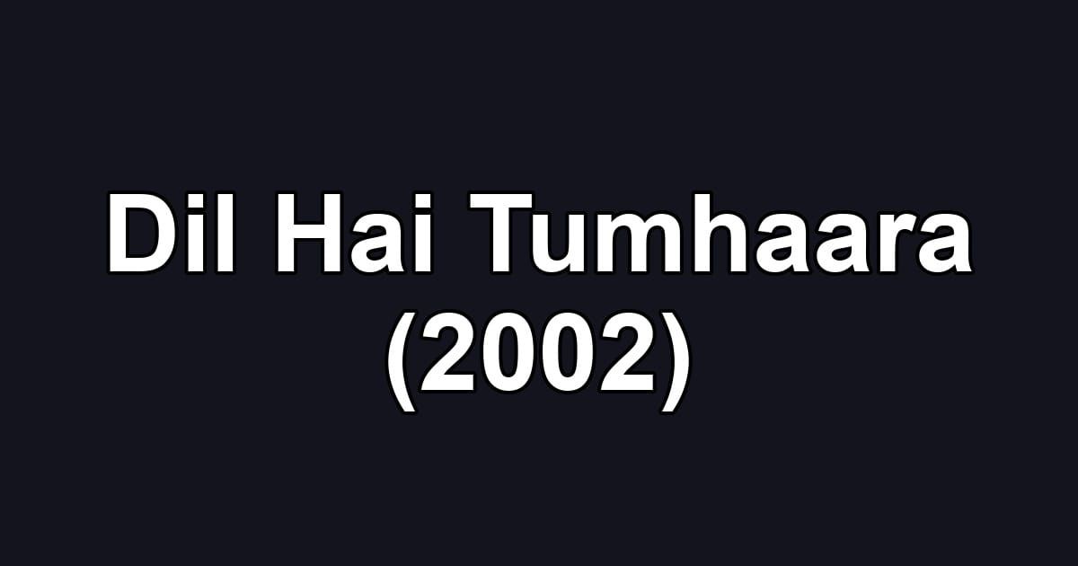 Dil Hai Tumhaara (2002)