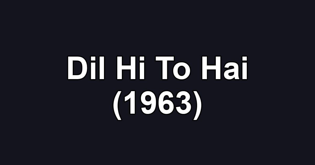 Dil Hi To Hai (1963)