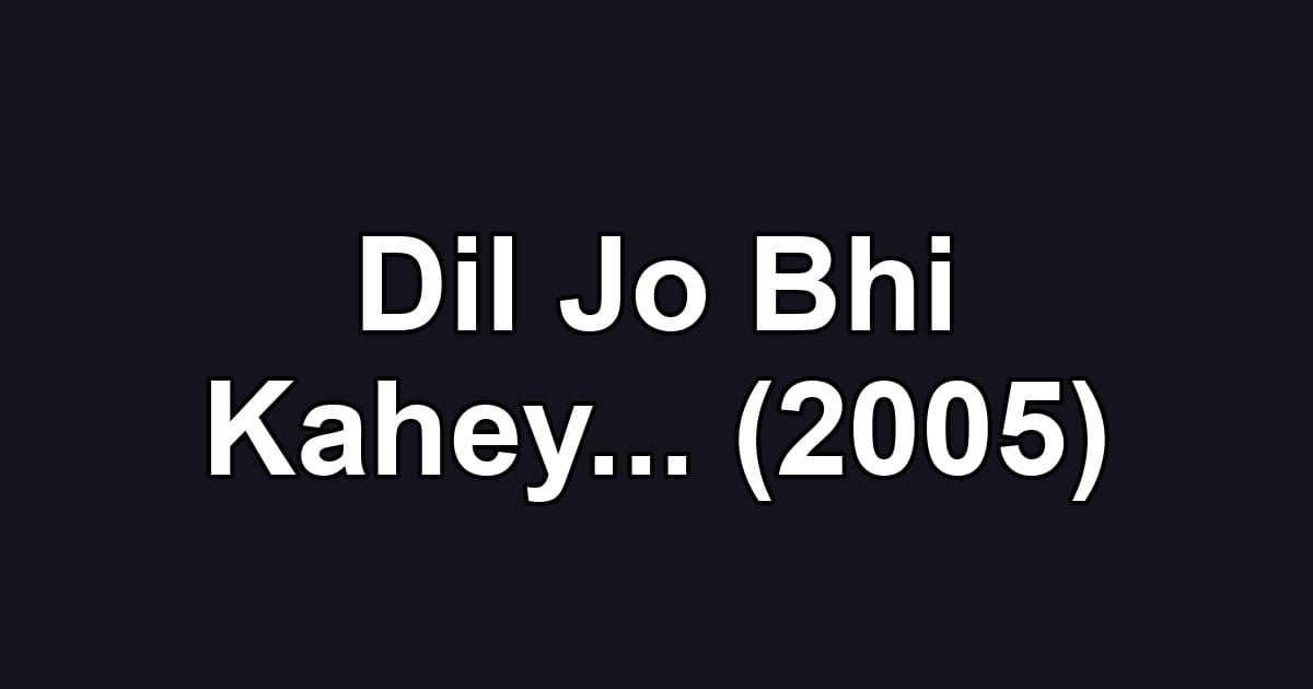 Dil Jo Bhi Kahey... (2005)