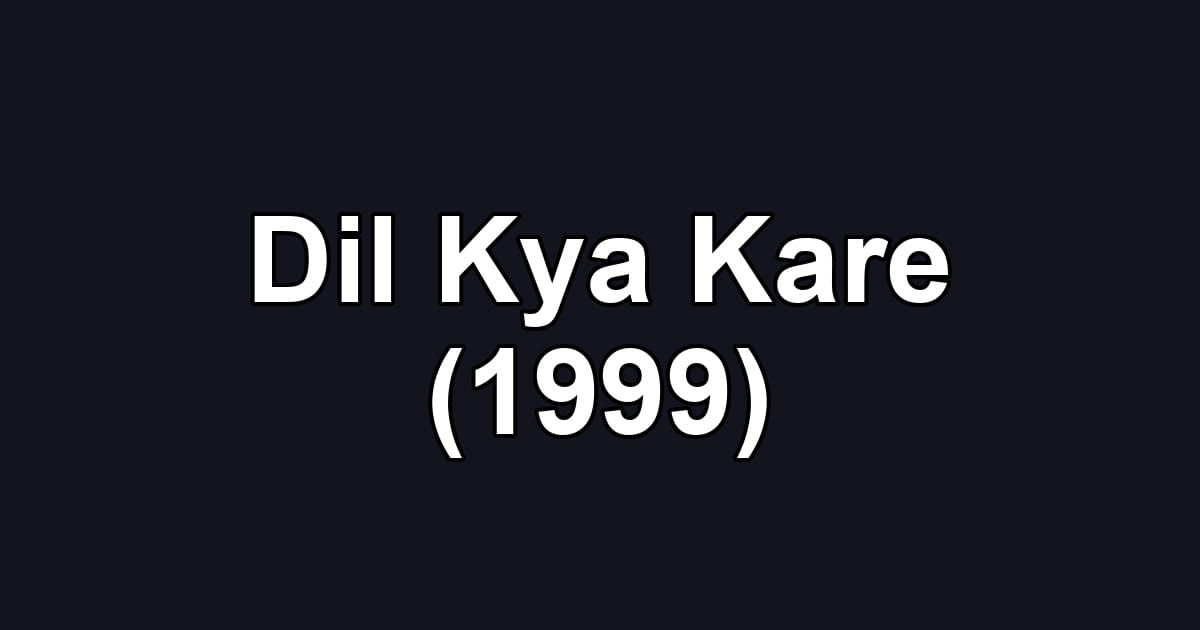 Dil Kya Kare (1999)