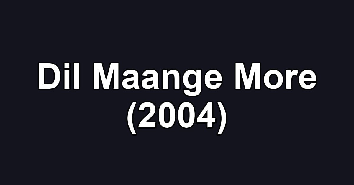 Dil Maange More (2004)