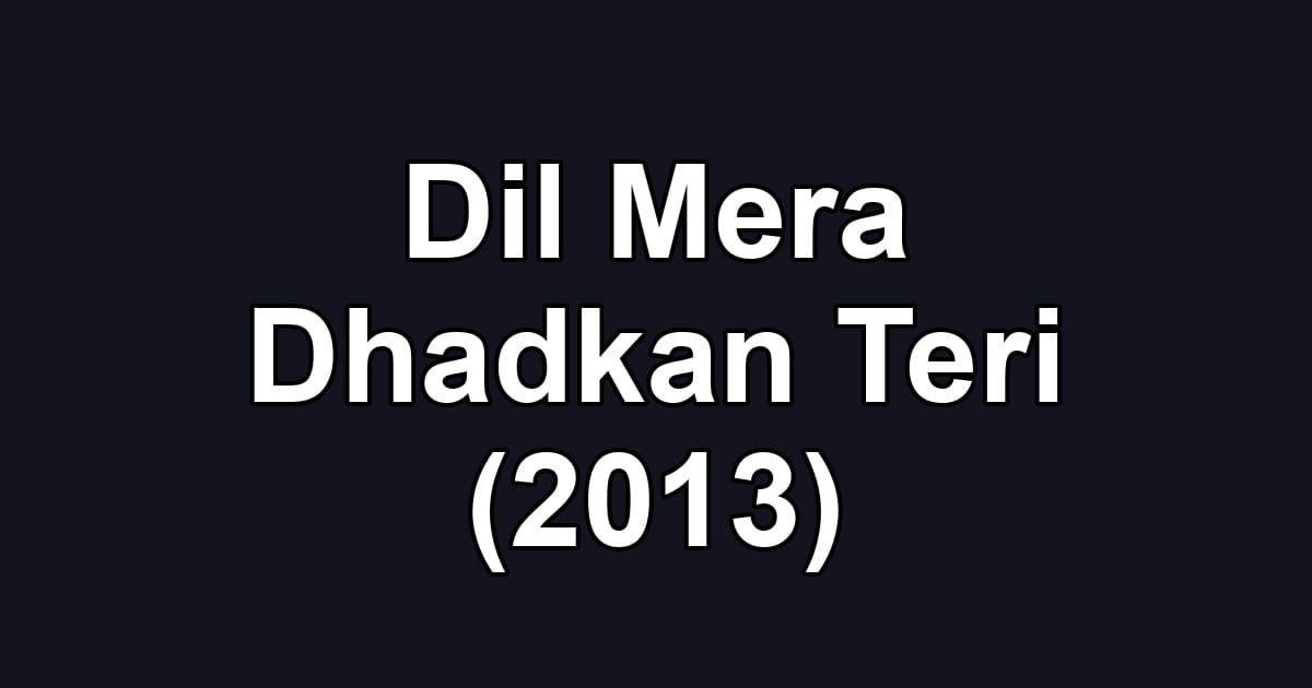 Dil Mera Dhadkan Teri (2013)