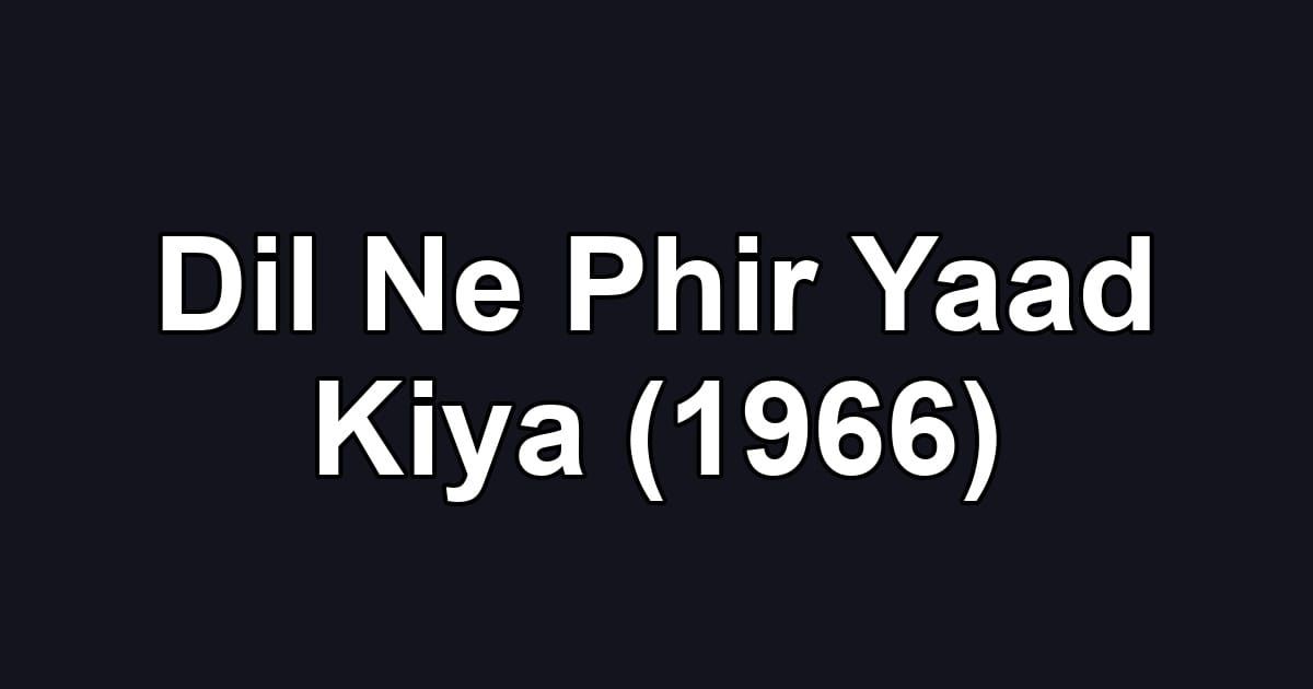 Dil Ne Phir Yaad Kiya (1966)