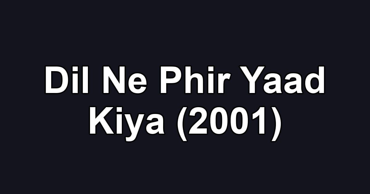 Dil Ne Phir Yaad Kiya (2001)