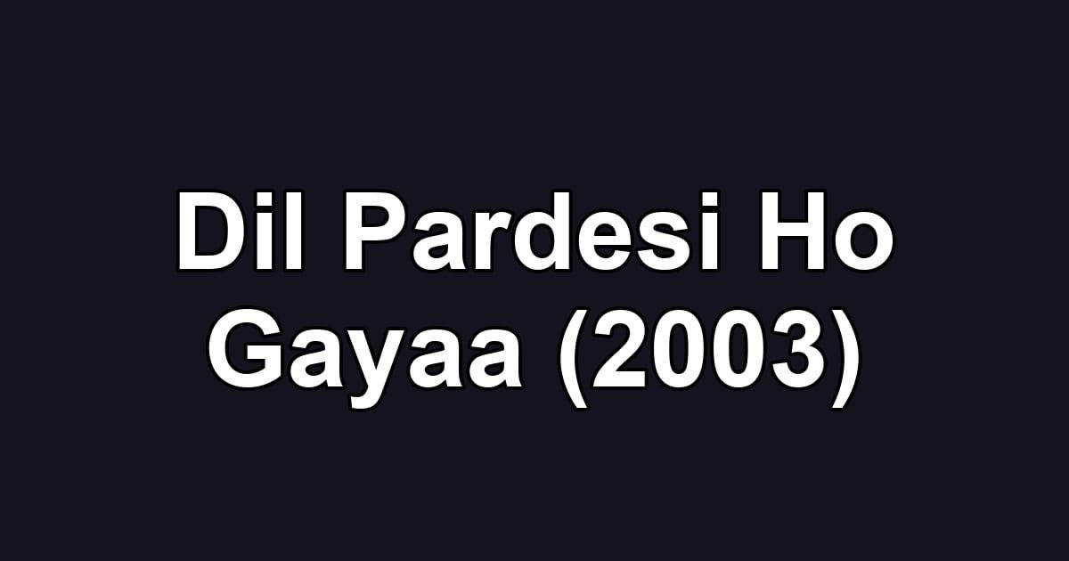 Dil Pardesi Ho Gayaa (2003)
