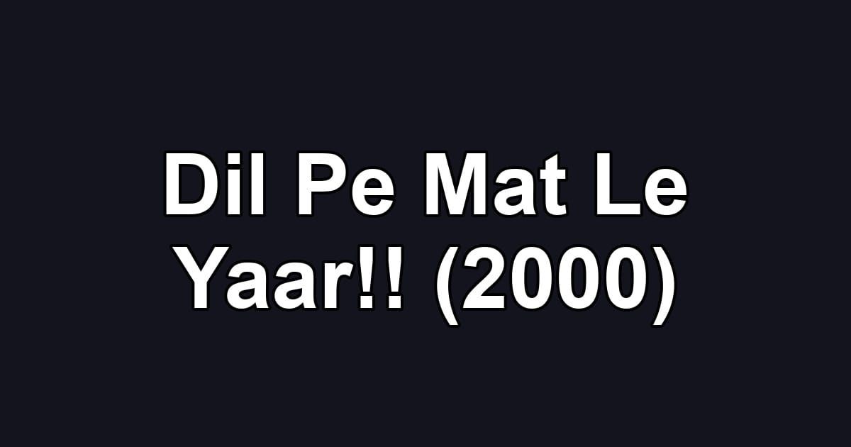 Dil Pe Mat Le Yaar!! (2000)