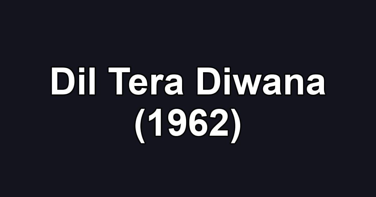Dil Tera Diwana (1962)