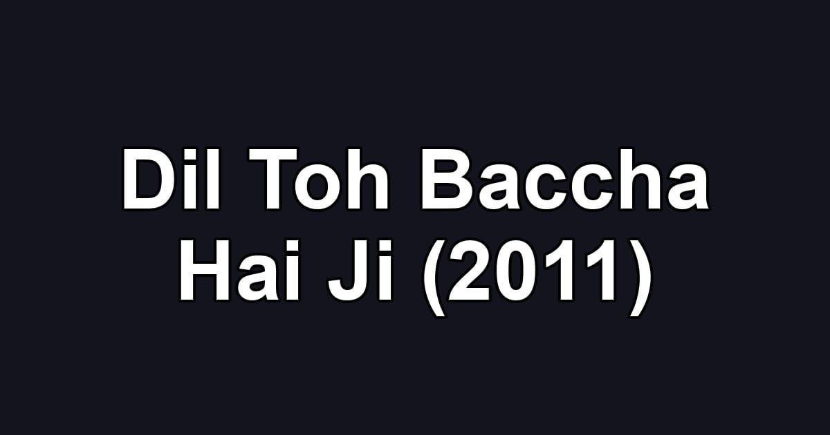 Dil Toh Baccha Hai Ji (2011)