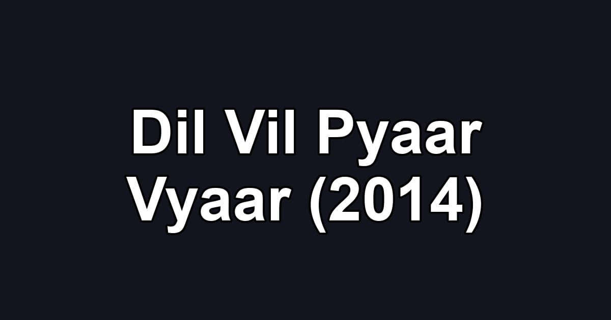 Dil Vil Pyaar Vyaar (2014)