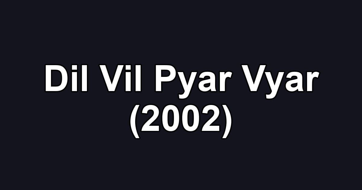 Dil Vil Pyar Vyar (2002)