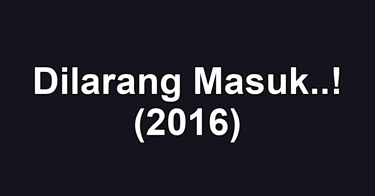 Dilarang Masuk..! (2016)