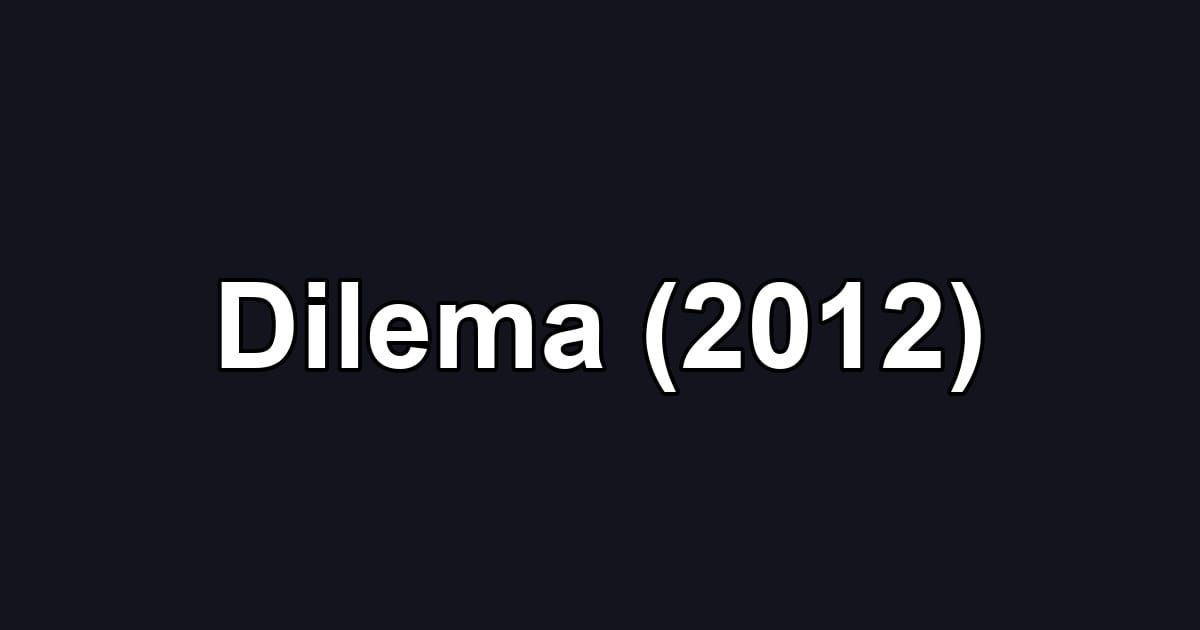 Dilema (2012)