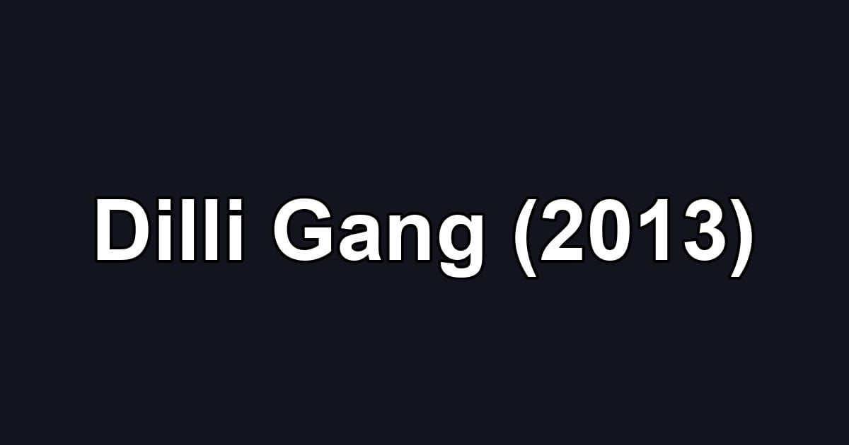 Dilli Gang (2013)