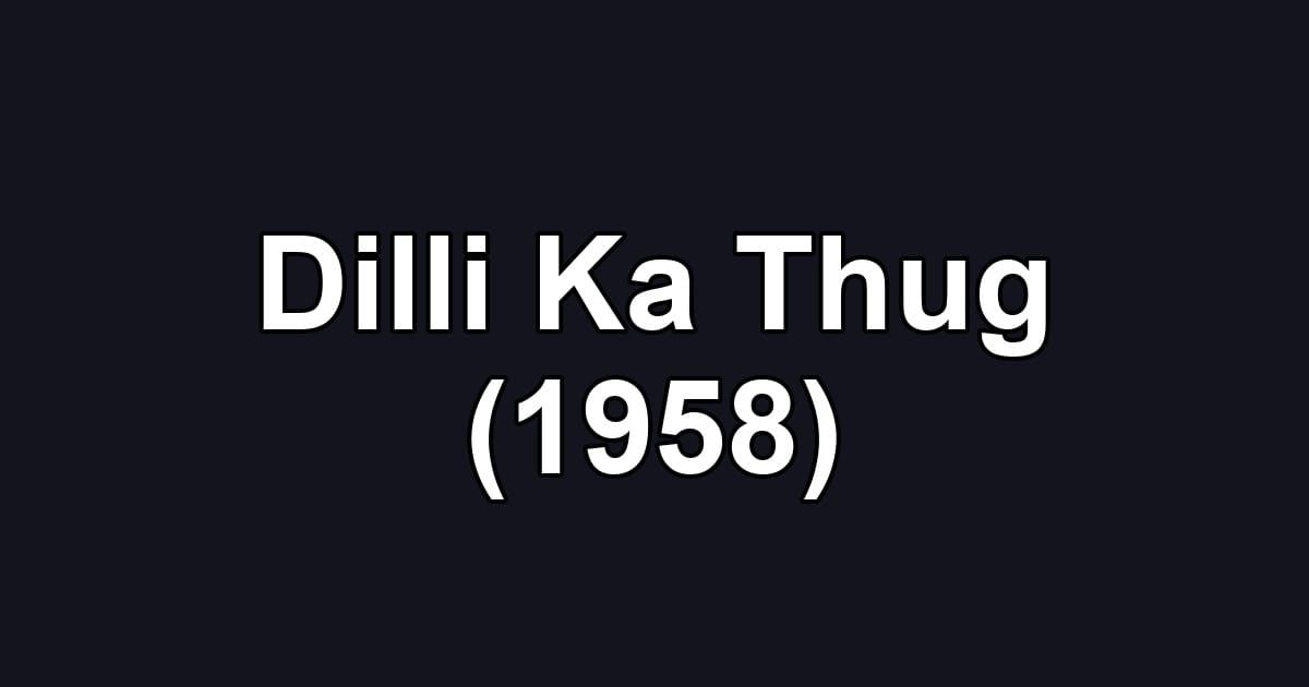 Dilli Ka Thug (1958)