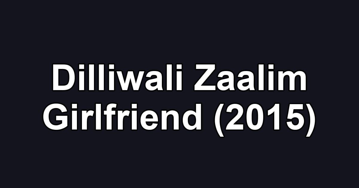 Dilliwali Zaalim Girlfriend (2015)