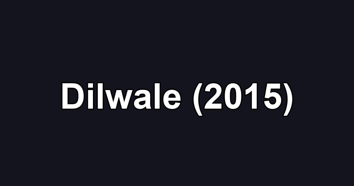 Dilwale (2015)