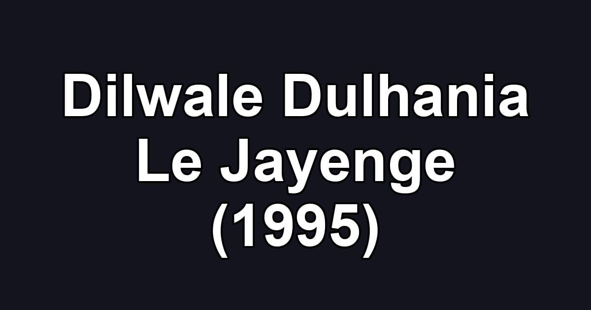 Dilwale Dulhania Le Jayenge (1995)