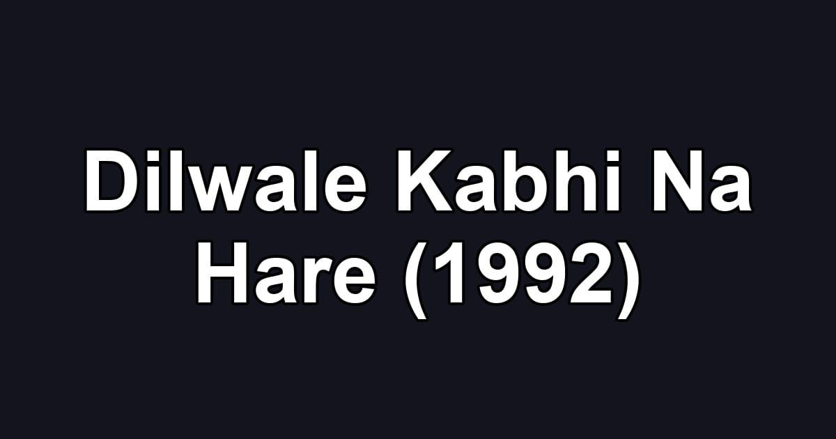 Dilwale Kabhi Na Hare (1992)