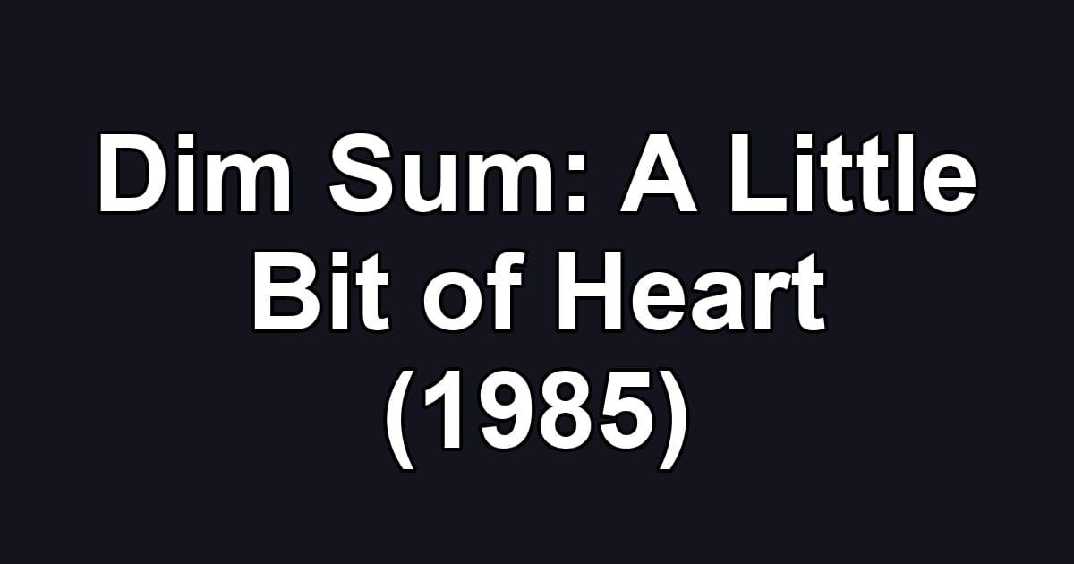 Dim Sum: A Little Bit of Heart (1985)