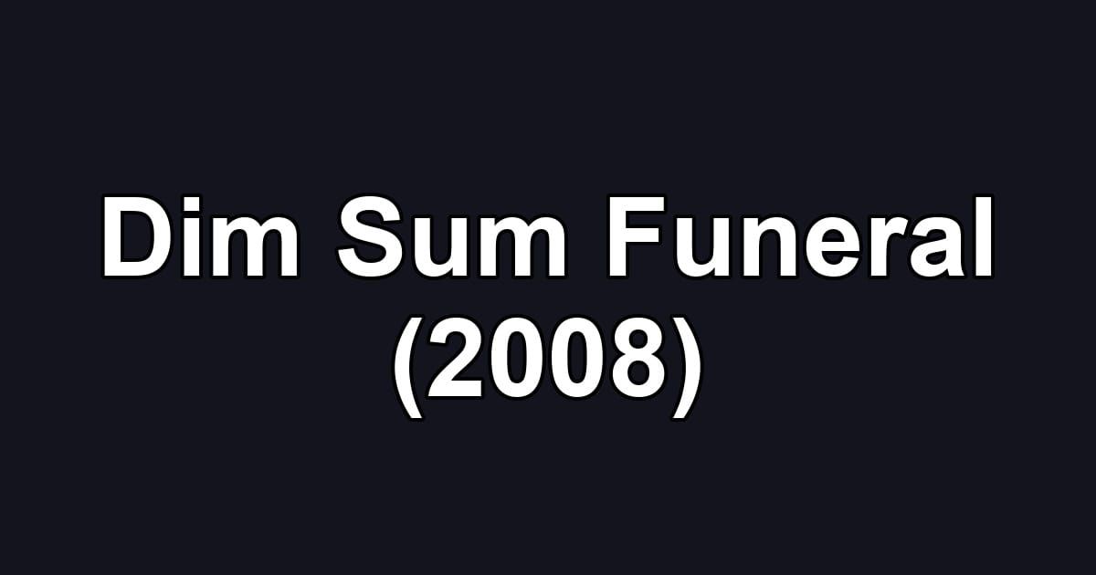 Dim Sum Funeral (2008)