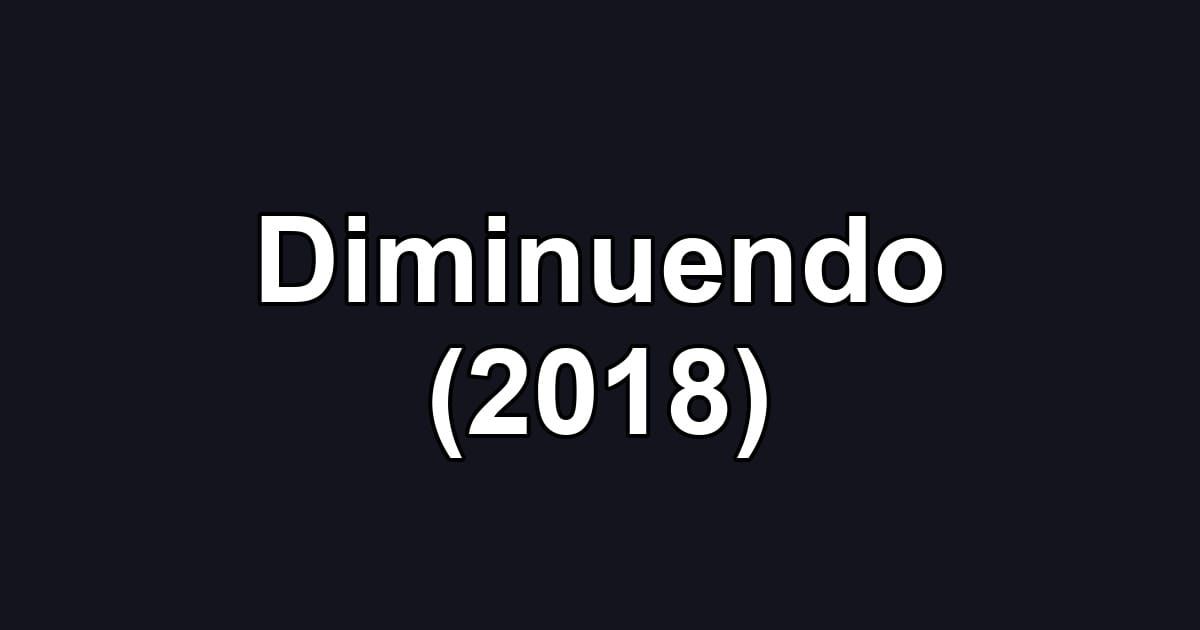 Diminuendo (2018)