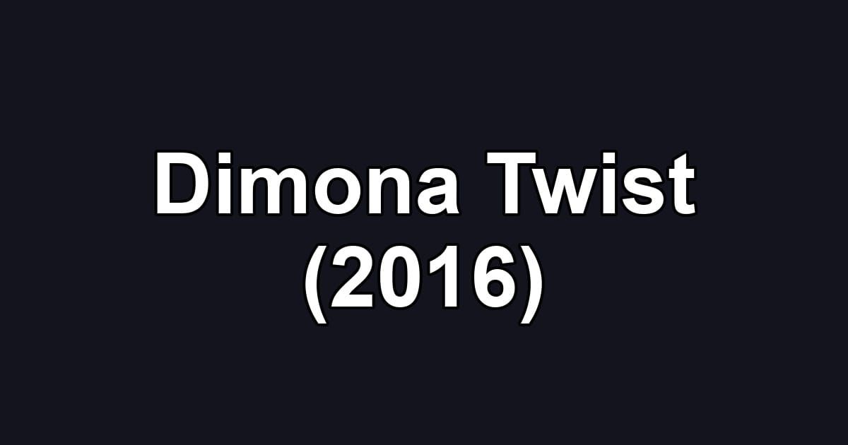 Dimona Twist (2016)