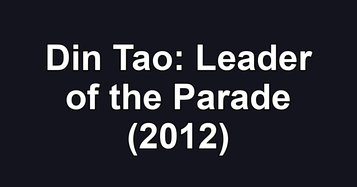 Din Tao: Leader of the Parade (2012)