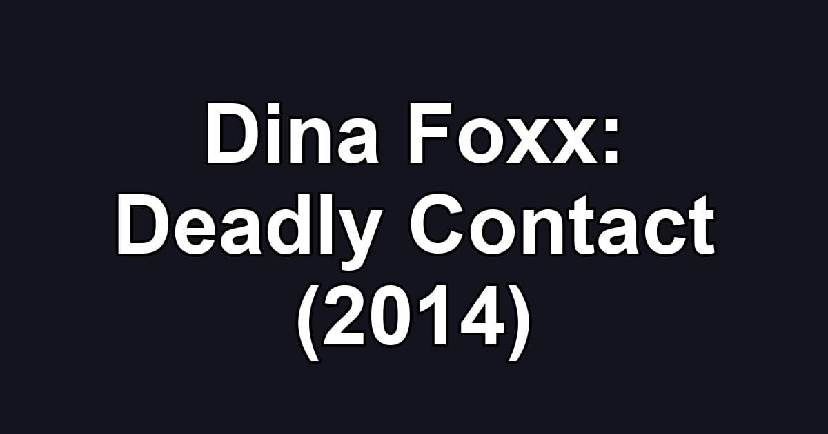 Dina Foxx: Deadly Contact (2014)