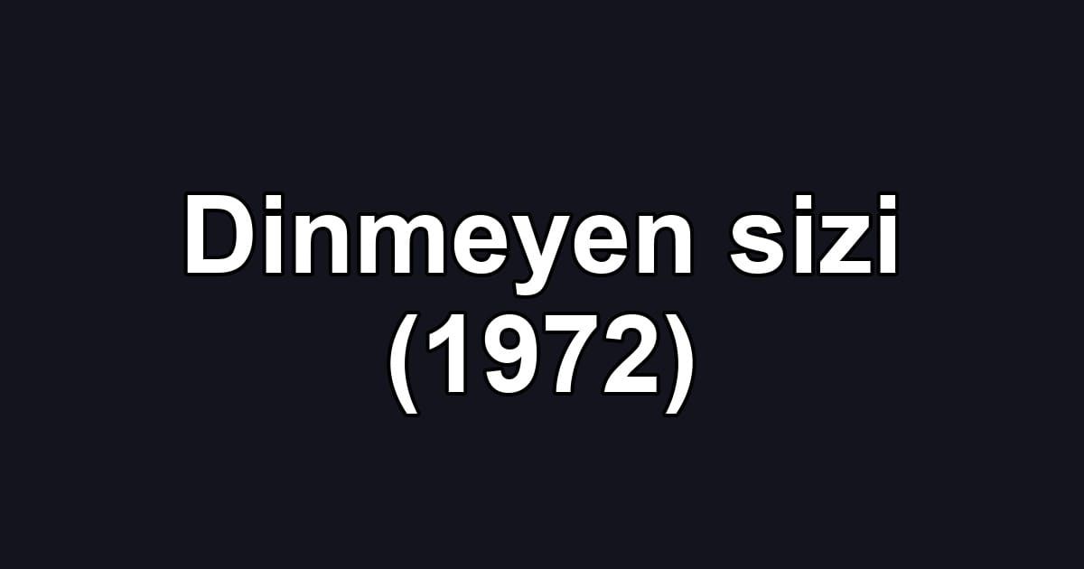 Dinmeyen sizi (1972)