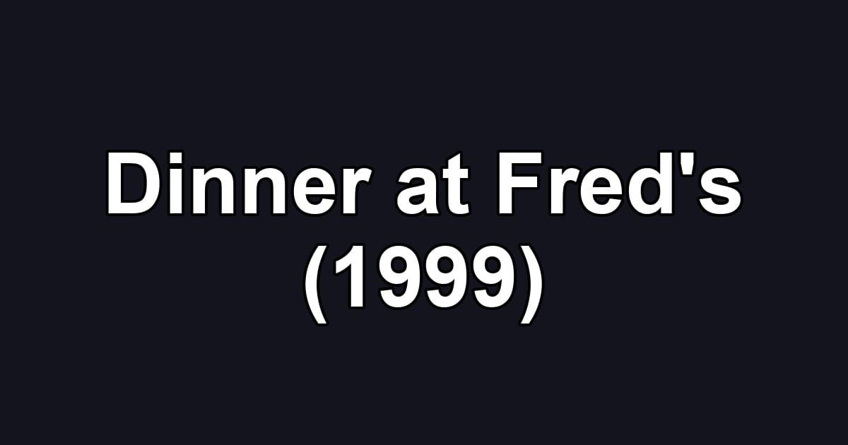 Dinner at Fred's (1999)