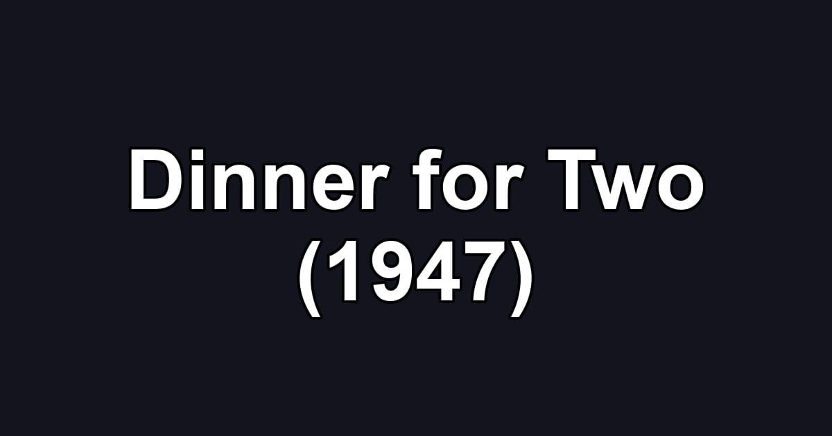 Dinner for Two (1947)