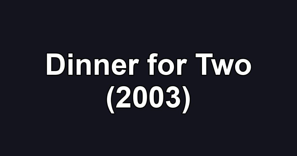 Dinner for Two (2003)
